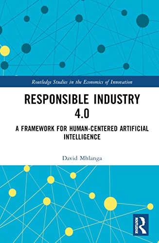 Responsible Industry 4.0: A Framework for Human-Centered Artificial Intelligence (Routledge Studies in the Economics of Innovation) view 2