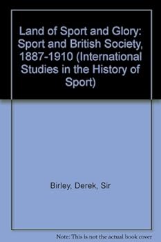 Hardcover Land of Sport and Glory: Sport and British Society, 1887-1910 (International Studies in the History of Sport) Book