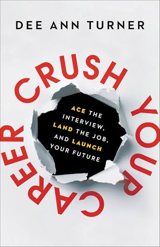 Crush Your Career: Ace the Interview, Land the Job, and Launch Your Future