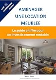  Aménager une location meublée : Le guide chiffré pour un investissement rentable : Budget, équipements, astuces… Tout pour louer plus cher et sans stress ! (Le Kit du Loueur Malin)