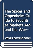 The Spicer and Oppenheim Guide to Securities Markets Around the World 047161162X Book Cover
