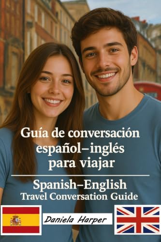 Guia de conversación español - inglés para viajar - Spanish–English Travel Conversation Guide (Spanish Edition)