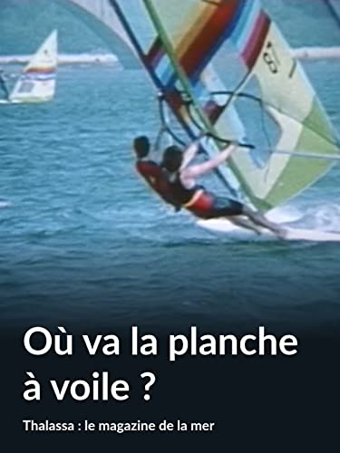Où va la planche à voile ? (Thalassa : le magazine de la mer)