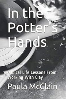 Paperback In the Potter's Hands: Biblical Life Lessons From Working With Clay Book