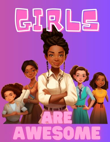 Girls Are Awesome: Empowering Coloring Books for Kids Ages 4-8 & Up - Kids Coloring Book for Girls 8-12, Inspirational Girls Boo
