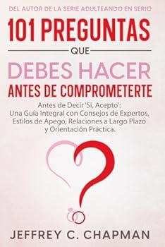 101 Preguntas que Debes Hacer Antes de Comprometerte: Antes de Decir ‘Sí, Acepto': Una Guía Integral con Consejos de Expertos, Estilos de Apego, ... Práctica (The 101 Series) (Spanish Edition)