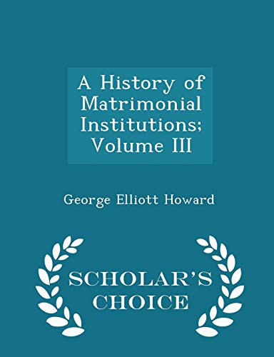 A History of Matrimonial Institutions; Volume I... 129736323X Book Cover