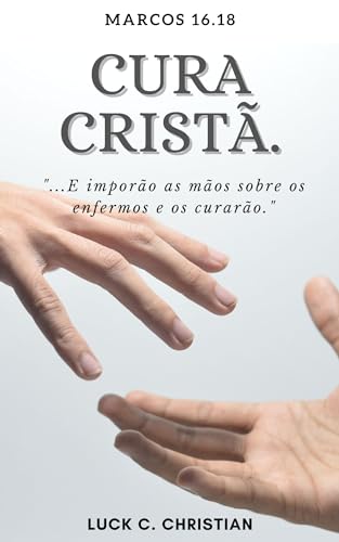 Cura Cristã.: Marcos 16.18: E imporão as mãos sobre os enfermos e...