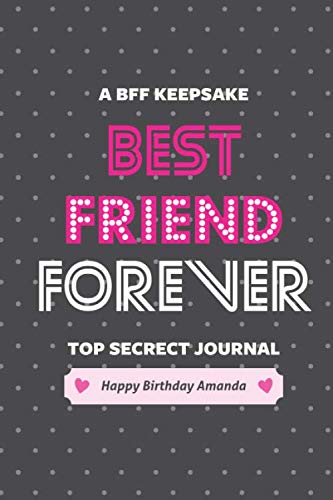 Best Friend Forever! Happy Birthday Amanda: A BFF keepsake, Top secret, Dark Dotted Notebook, Journal, Diary (120 Pages, Blank, Lined Pages, 6 x 9) (BFF Notebooks & Journals) Paperback