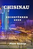 Chisinau Reiseführer 2026: Der unverzichtbare Reisebegleiter, um Chișinăus beste Restaurants, Weingüter, historische Stätten, lokale Erlebnisse und ... eine perfekte Reise im Jahr 2026 zu entdecken