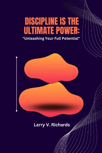 Discipline is the Ultimate Power: "Unleashing Your Full Potential"