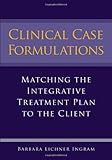 Clinical Case Formulations: Matching the Integrative Treatment Plan to the Client