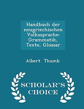 Paperback Handbuch Der Neugriechischen Volkssprache: Grammatik, Texte, Glossar - Scholar's Choice Edition Book