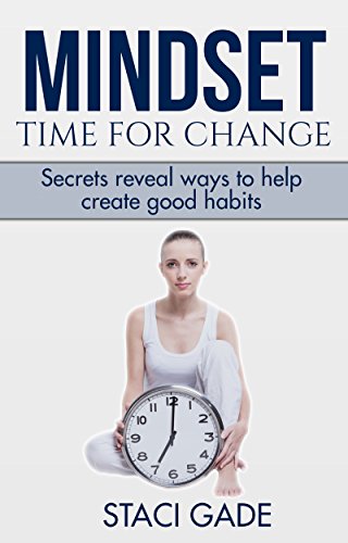 Mindset - Time for Change: Secrets reveal ways to help create good habits