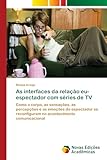  As interfaces da relação eu-espectador com séries de TV: Como o corpo, as sensações, as percepções e as emoções do espectador se reconfiguram no acontecimento comunicacional