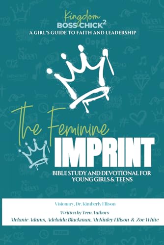Kingdom Boss Chick 2 - The Feminine Imprint: Bible Study and Devotional For Young Girls & Teens