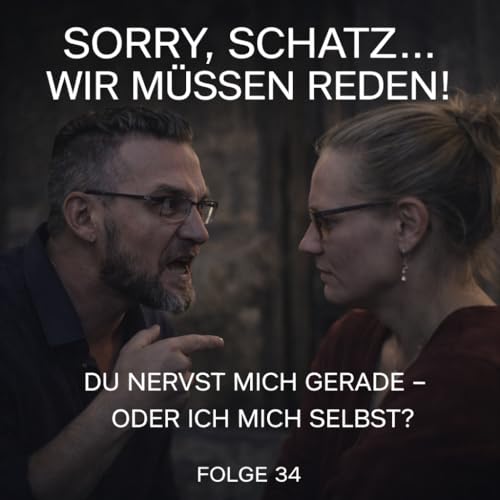 #34 Du nervst mich gerade &ndash; oder ich mich selbst?