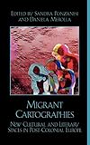 Migrant Cartographies: New Cultural and Literary Spaces in Post-Colonial Europe (After the Empire)