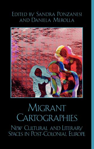 Migrant Cartographies: New Cultural and Literary Spaces in Post-Colonial Europe (After the Empire)