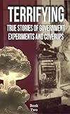 Terrifying True Stories of Government Experiments and Coverups : Book One (Politics and Humanity 1)