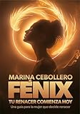  Fénix, tu renacer comienza hoy: Una guía para la mujer que decide renacer