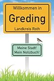 greding  Willkommen in Greding Landkreis Roth  Meine Stadt, mein Notizbuch!: Die Geschenkidee für alle in der Stadt Greding Landkreis Roth