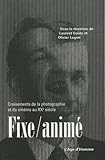  Fixe/animé: Croisements de la photographie et du cinéma au XXe siècle