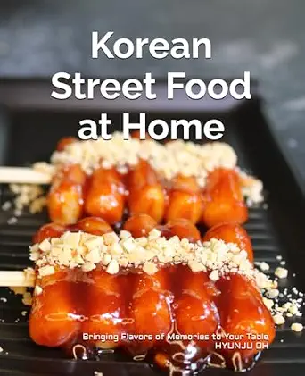Korean Street Food at Home: Bringing Flavors of Memories to Your Table