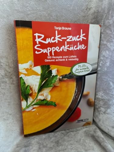 Ruck-zuck-Suppenküche: 100 Rezepte zum Löffeln. Gesund, schlank & vielseitig: 100 Rezepte zum Löffeln. Gesund, schlank & vielseitig. Plus: die schnelle Suppen-DIät