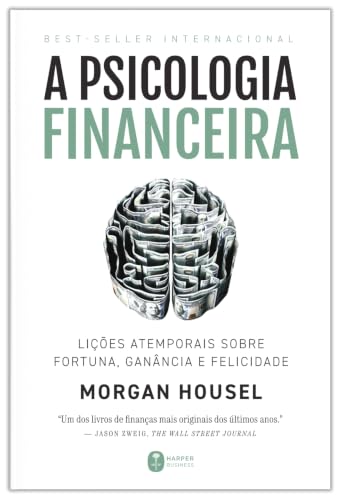 A psicologia financeira: lições atemporais sobre fortuna, ganânci...