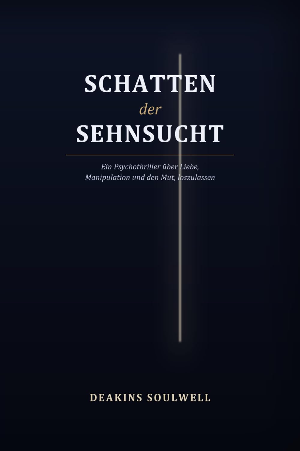 Schatten der Sehnsucht: Ein Psychothriller über Liebe, Manipulation und den Mut, loszulassen