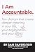 I Am Accountable: Ten Choices that Create Deeper Meaning in Your Life, Your Organization, and Your World