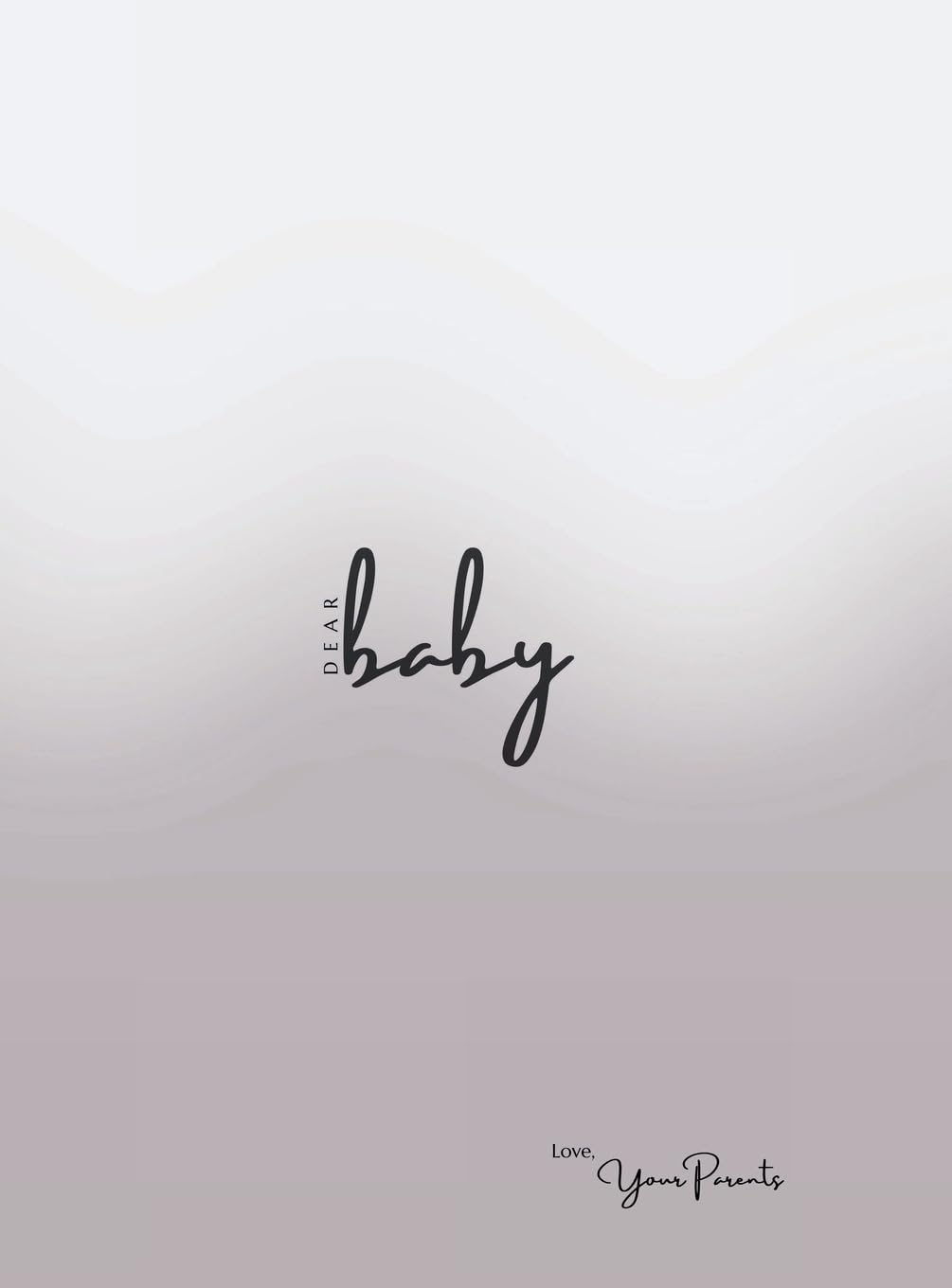 Dear Baby Love, Your Parents: A Letter to Our Child