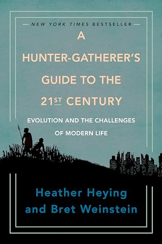 A Hunter-Gatherer's Guide to the 21st Century: Evolution and the Challenges of Modern Life