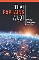 That Explains a Lot : Using the Relational Toolset to Make Sense of Life 1700291955 Book Cover
