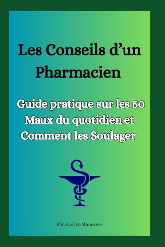 livre Les Conseils d’un Pharmacien : Guide pratique sur les 50 Maux du quotidien et Comment les Soulager