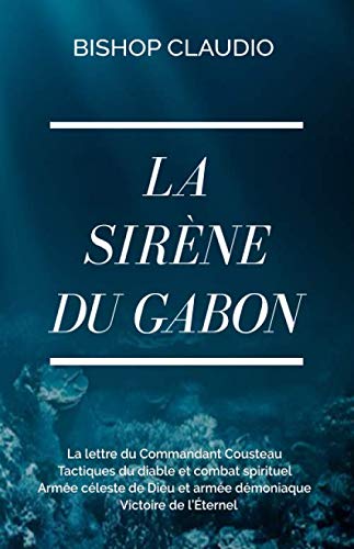La Sirène du Gabon: La lettre du commandant Cousteau - Tactiques du diable et combat spirituel - Armée céleste de Dieu et armée démoniaque - Victoire de l’Éternel (French Edition) Paperback – April 1, 2020