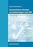  Systematisierte Abnahme von Bauleistungen nach VOB.: Über 200 Checklisten zum Kopieren und auf CD-ROM. Rationalisierung der Abnahmeleistung und frühen Mängelfeststellung. Stand VOB Teile A/B 2006.