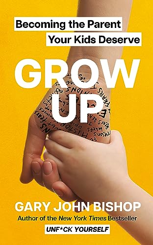 Yellow Kite GROW UP Becoming the Parent Your Kids Deserve.