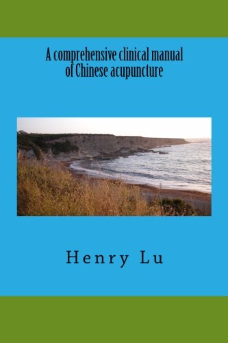 A comprehensive clinical manual of Chinese acupuncture