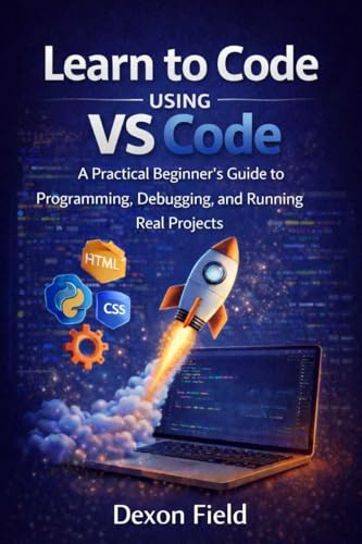 Learn to Code Using VS Code: A Practical Beginner’s Guide to Programming, Debugging, and Running Real Projects.