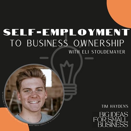 Self-Employment to Business Ownership with Eli Stoudemayer