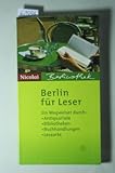 Berlin für Leser: Ein Wegweiser durch Antiquariate, Buchhandlungen, Bibliotheken & Leseorte in der Stadt (Berlinothek)