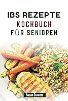 IBS REZEPTE KOCHBUCH FÜR SENIOREN: 60 nahrhafte Anleitungen zur Unterstützung der Darmgesundheit und zur Linderung von Symptomen (German Edition) B0F5MKM5BL Book Cover