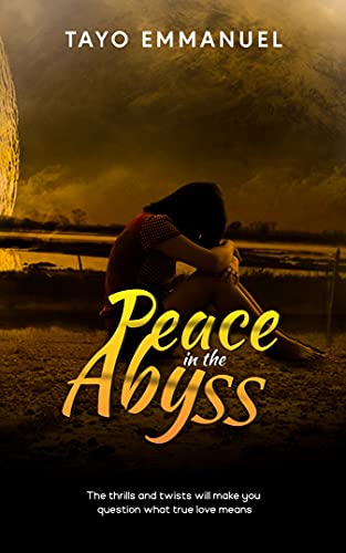 Peace in the Abyss: The thrills and twists will make you wonder what true love means by [Tayo Emmanuel]