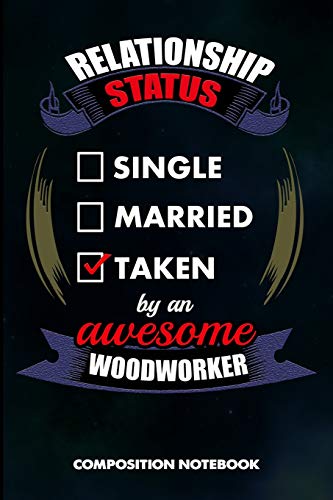 Relationship Status Single Married Taken by an Awesome Woodworker: Composition