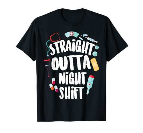 Straight Outta Night Shift Cute Nursing Fan Funny Nurse Gift T-Shirt