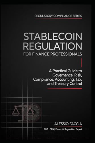 Stablecoin Regulation for Finance Professionals: A Practical Guide to Governance, Risk, Compliance, Accounting, Tax, and Treasury Control