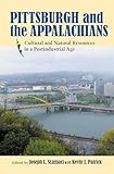 Pittsburgh and the Appalachians: Cultural and Natural Resources in a Postindustrial Age (Regional)