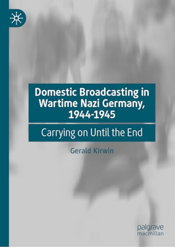 Domestic Broadcasting in Wartime Nazi Germany, 1944-1945
